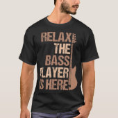 T-shirt Relax The Bass Player Is Here Funny Design (Devant)