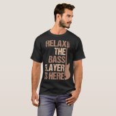 T-shirt Relax The Bass Player Is Here Funny Design (Devant entier)