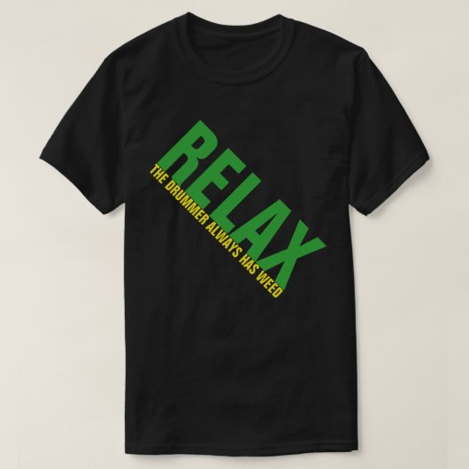 T-shirt Relax The Drummer has weed Music Drummer FUNNY Tee (Design devant)