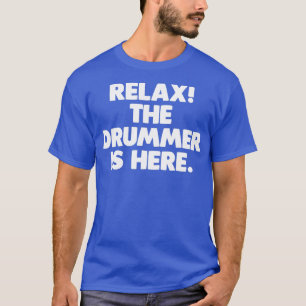 T-shirt Relax the Drummer Is Here drôle dire cool tambour