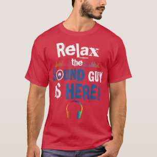 T-shirt Relax the Sound Guy Is Here Sound Engineer Music P