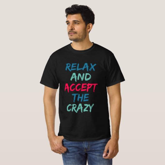 T-shirt Relaxez-vous et acceptez le fou (Devant entier)