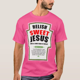 T-shirt Relish Sweet Jesus Drôle Condiments chrétiens pour