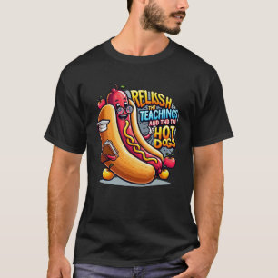 T-shirt Relish the Teachings and the Hot Dogs, enseignant
