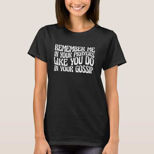 T-shirt Remember Me In Prayers Like In Gossip --- (Devant)