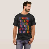 T-shirt Remember When You Voted To Take Away My Rights Me  (Devant entier)