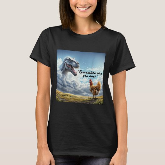 T-shirt Remember Who You Are Dinosaur Chicken (Devant)