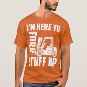 T-shirt Remonte-Forklifts Pilote Je suis ici pour Forklift