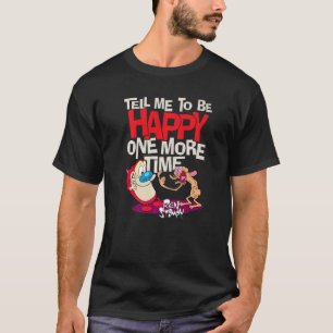 T-shirt Ren Et Stimpy Me Disent D'Être Heureux