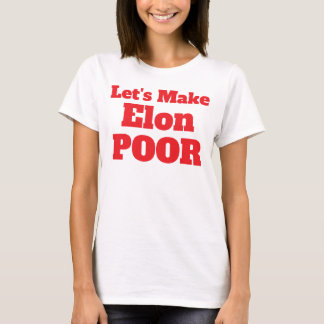 T-shirt Rendons Elon pauvre, Rendons l'Amérique pauvre