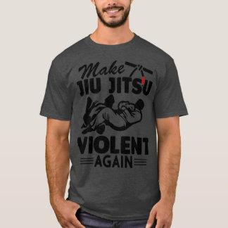 T-shirt Rendre Jiu Jitsu Violent Encore Drôle Jiu Jitsu