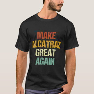 T-shirt Rendre sa grandeur à Alcatraz drôle Trump Alcatraz
