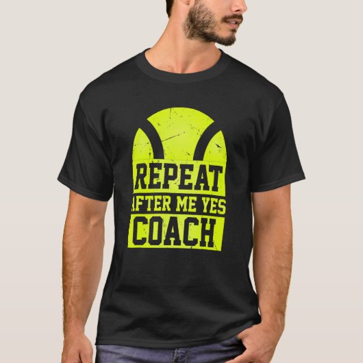 T-shirt Repeat After Me Yes Coach Tennis Coaching (Devant)