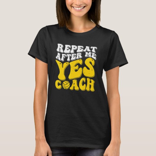 T-shirt Repeat After Me Yes Coach   Volleyball Coaching (Devant)