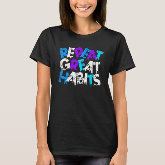 T-shirt Repeat Great Habits  Simple Slogans & Urban Graphi (Devant)
