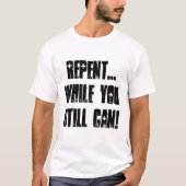 T-shirt Repentissez-vous… tandis que vous pouvez encore ! (Devant)