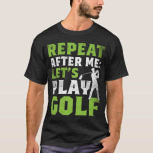 T-shirt Répète Après Moi Jouons Au Golf Golf Pour Hommes