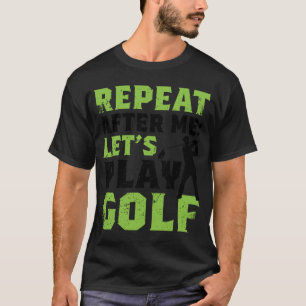 T-shirt Répète Après Moi Jouons au Golf Golf Pour Hommes