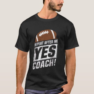 T-shirt Répète Après Moi Oui Entraîneur Drôle Entraîneur d