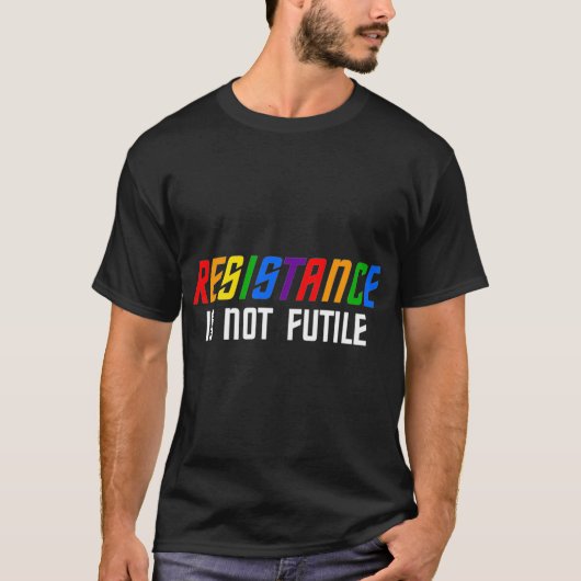 T-shirt Resistance Is Not Futile Lgbt friend (Devant)