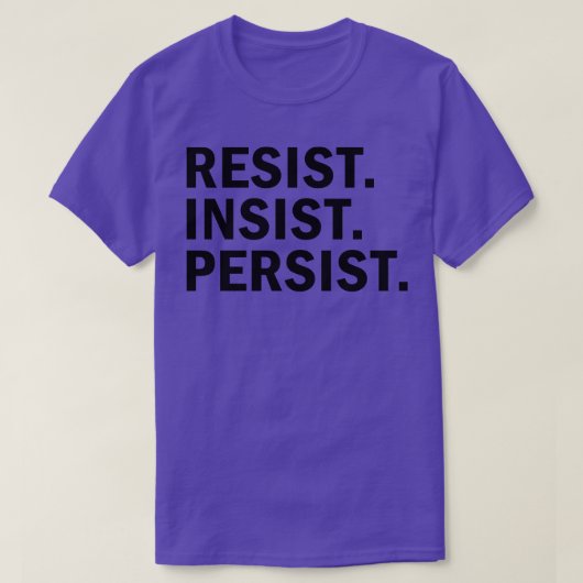 T-shirt Résistez à la persistance de l'insistance (Design devant)