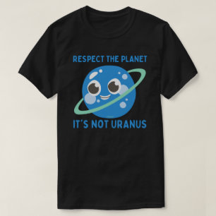 T-shirt RESPECTEZ LA PLANÈTE, CE N'EST PAS URANUS drôle
