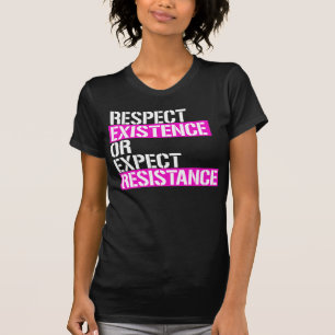 T-shirt Respectez l'existence ou attendez-vous à une résis