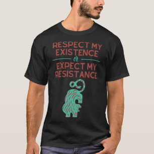 T-shirt Respectez mon existence ou attendez-vous à ma rési