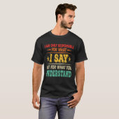 T-shirt Responsable De Ce Que Je Dis Pas De Ce Que Vous Êt (Devant entier)