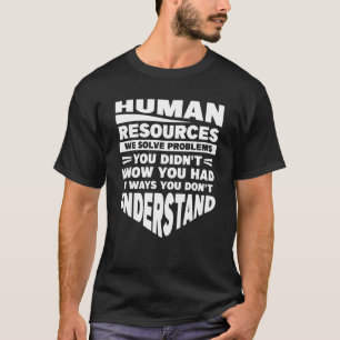T-shirt Ressources humaines Nous résolvons des problèmes q