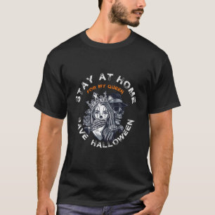 T-SHIRT RESTE À LA MAISON POUR MA REINE, SAVE HALLOWEEN