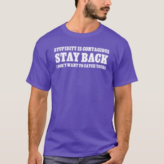 T-shirt Reste en arrière : je ne veux pas être stupide com (Devant)