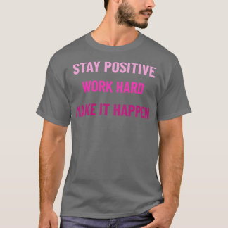 T-shirt Rester Positif Travailler Dur Faire En Sorte Qu'Il
