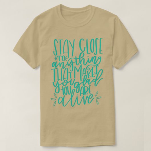 T-shirt Restez à proximité pour vous sentir en vie (Design devant)