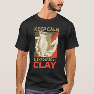 T-shirt Restez Calme Et Jetez De La Poterie D'Argile