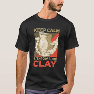 T-shirt Restez Calme Et Jetez De La Poterie D'Argile