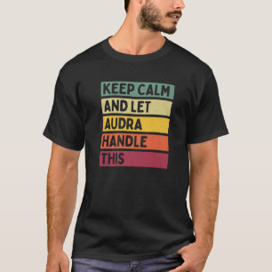 T-shirt Restez Calme Et Laissez Audra Gérer Cette Citation