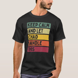 T-shirt Restez Calme Et Laissez Chad Traiter Cette Citatio