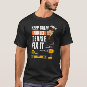 T-shirt Restez Calme Et Laissez Denise Fixer Il Handyman C