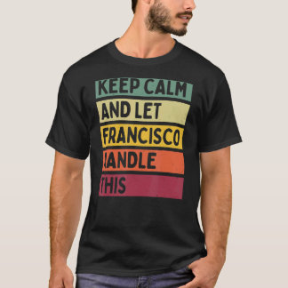 T-shirt Restez Calme Et Laissez Francisco Traiter Ce Retro