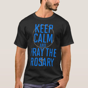 T-shirt Restez calme et priez le Rosaire