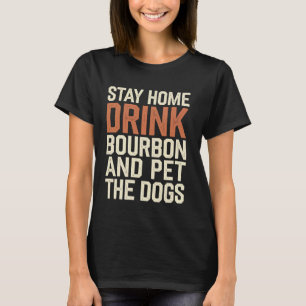 T-shirt Restez chez vous, buvez du bourbon et caressez le