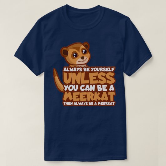 T-shirt Restez comme si vous étiez un cadeau meerkat (Design devant)