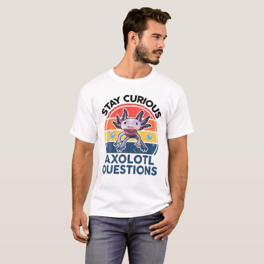 T-shirt Restez Curieux Axolotl Questions Drôle Mignon Axol (Devant entier)