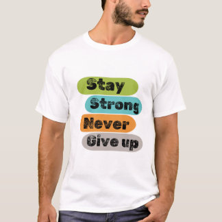 T-shirt Restez forts n'abandonnez jamais avec plusieurs co