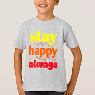 T-shirt Restez heureux toujours - Typographie Motivationne
