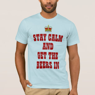 T-shirt restez le calme et obtenez les bières dans le tee