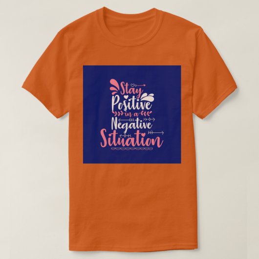 T-shirt Restez positif dans une situation négative (Design devant)