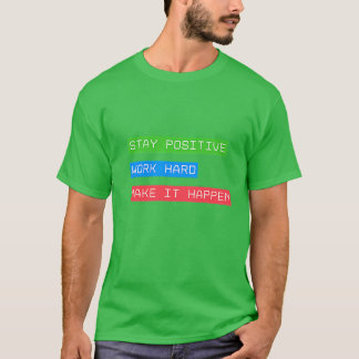T-shirt Restez Positif Travaillez dur Pour Que Cela Arrive