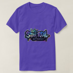 T-Shirt Restez Réel Pas Parfait